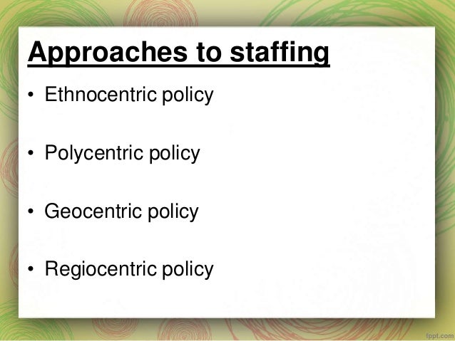 Approaches of staffing approaches of international management